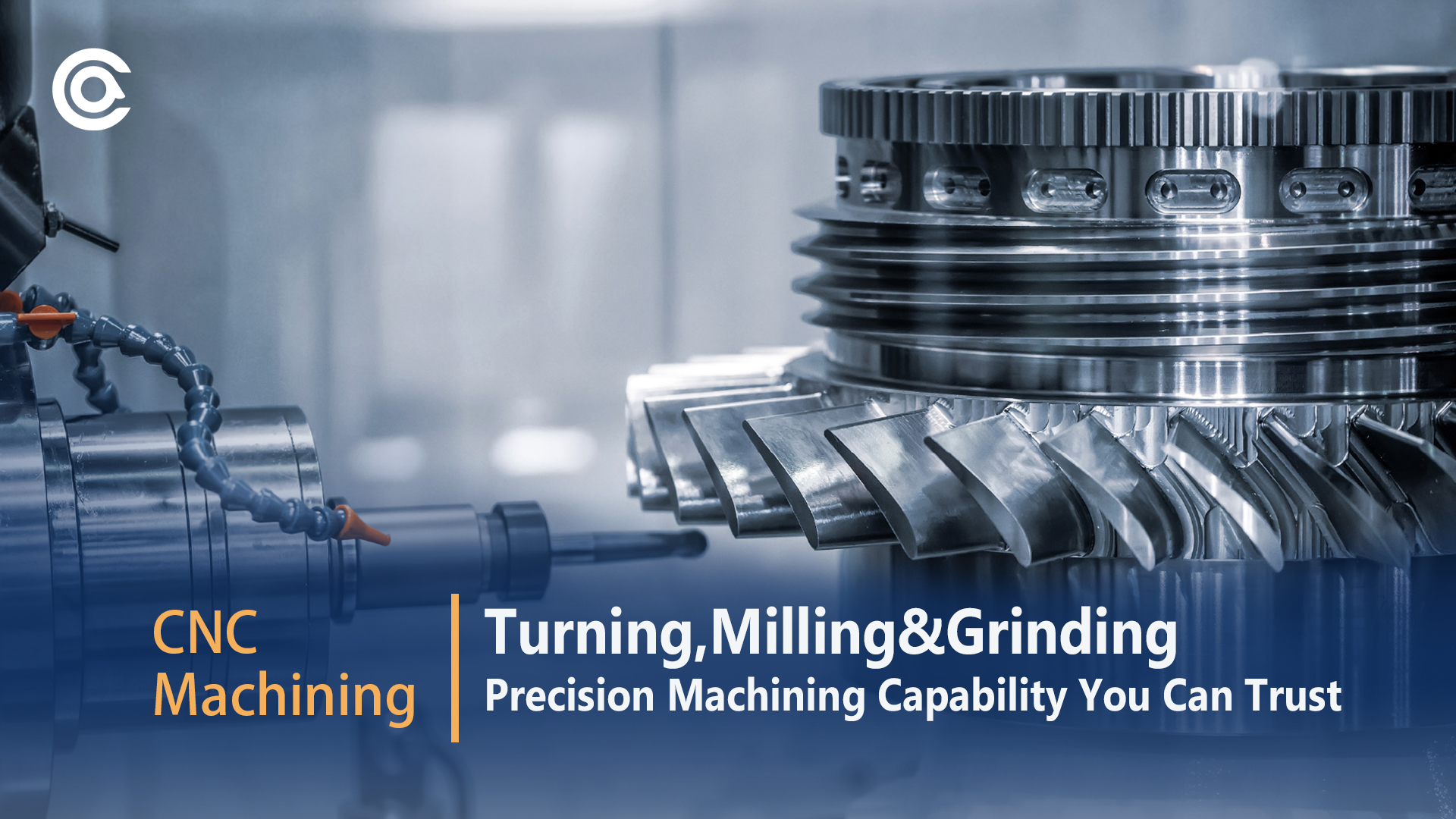 CNC  Turning、Milling、Grinding